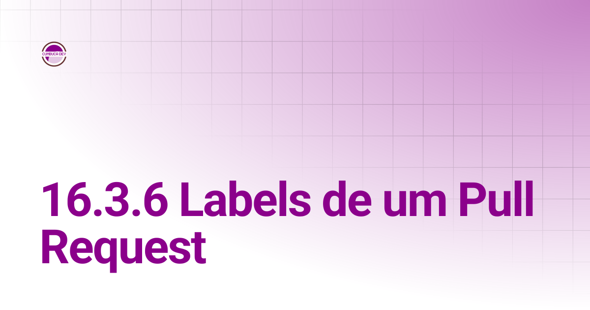 16.3.6 Labels de um Pull Request | Git e GitHub para Humanos