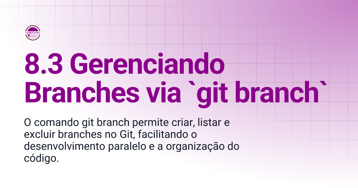 8.3 Gerenciando Branches via `git branch` | Git e GitHub para Humanos